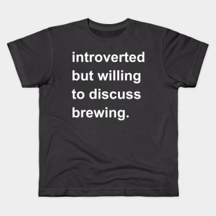 Introverted But Willing To Discuss Brewing Kids T-Shirt